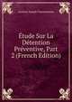 Etude Sur La Detention Preventive, Part 2 (French Edition), Gustave Joseph Timmermans 