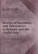 Stories of Inventors and Discoverers in Science and the Useful Arts., JOHN TIMBS 