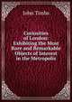 Curiosities of London: Exhibiting the Most Rare and Remarkable Objects of Interest in the Metropolis, John Timbs 