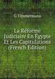 La Reforme Judiciaire En Egypte Et Les Capitulations (French Edition), G Timmermans 
