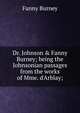 Dr. Johnson & Fanny Burney; being the Johnsonian passages from the works of Mme. d'Arblay;, Fanny Burney 