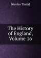 The History of England, Volume 16, Nicolas Tindal 