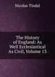 The History of England: As Well Ecclesiastical As Civil, Volume 13, Nicolas Tindal 