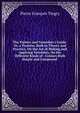 The Painter and Varnisher's Guide: Or, a Treatise, Both in Theory and Practice, On the Art of Making and Applying Varnishes, On the Different Kinds of . Colours Both Simple and Compound ., Pierre Francois Tingry 