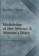 Madeleine at Her Mirror: A Woman's Diary, Marcelle Tinayre 