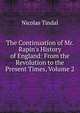 The Continuation of Mr. Rapin's History of England: From the Revolution to the Present Times, Volume 2, Nicolas Tindal 