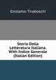 Storia Della Letteratura Italiana. With Indice Generale (Italian Edition), Girolamo Tiraboschi 