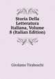 Storia Della Letteratura Italiana, Volume 8 (Italian Edition), Girolamo Tiraboschi 