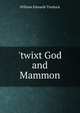 'twixt God and Mammon, William Edwards Tirebuck 
