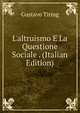 L'altruismo E La Questione Sociale . (Italian Edition), Gustavo Tiring 