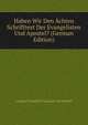 Haben Wir Den Achten Schrifttext Der Evangelisten Und Apostel? (German Edition), Lobegott Friedrich Constant Tischendorf 