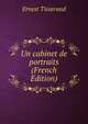 Un cabinet de portraits (French Edition), Ernest Tisserand 