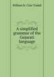 A simplified grammar of the Gujarati language, William St. Clair Tisdall 