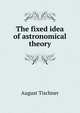 The fixed idea of astronomical theory, August Tischner 