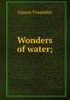 Wonders of water;, Gaston Tissandier 