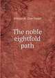 The noble eightfold path, William St. Clair Tisdall 