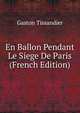 En Ballon Pendant Le Siege De Paris (French Edition), Gaston Tissandier 