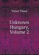 Unknown Hungary, Volume 2, Victor Tissot 
