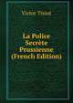 La Police Secrete Prussienne (French Edition), Victor Tissot 