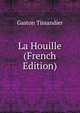 La Houille (French Edition), Gaston Tissandier 