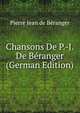 Chansons De P.-J. De Beranger (German Edition), Pierre Jean De Beranger 