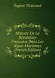 Histoire De La Revolution Francaise Dans Les Alpes-Maritimes (French Edition), Eugene Tisserand 