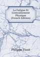 La Fatigue Et L'entra?nement Physique (French Edition), Philippe Tissie 