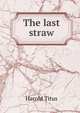 The last straw, Harold Titus 