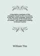 A descriptive catalogue of the antiquities found in the excavations at the New royal exchange, preserved in the museum of the Corporation of London . and suggestions relating to Roman London, William Tite 