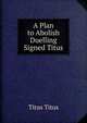 A Plan to Abolish Duelling Signed Titus., Titus Titus 