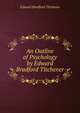 An Outline of Psychology by Edward Bradford Titchener, Titchener, Edward Bradford, 1867-1927 