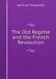 The Old Regime and the French Revolution, Alexis de Tocqueville 