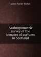 Anthropometric survey of the inmates of asylums in Scotland, James Fowler Tocher 