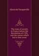 The state of society in France before the Revolution of 1789, and the causes which led to that event, Alexis de Tocqueville 