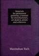 Materials for permanent painting; a manual for manufacturers, art dealers, artists and collectors, Maximilian Toch 