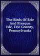 The Birds Of Erie And Presque Isle, Erie County, Pennsylvania, 
