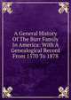 A General History Of The Burr Family In America: With A Genealogical Record From 1570 To 1878, 
