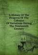 A History Of The Progress Of The Calculus Of Variations During The Nineteenth Century, 