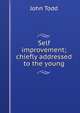 Self improvement; chiefly addressed to the young, John Todd 