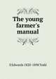 The young farmer's manual, S Edwards 1820-1898 Todd 