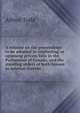 A treatise on the proceedings to be adopted in conducting or opposing private bills in the Parliament of Canada, and the standing orders of both houses in relation thereto, Alfred Todd 