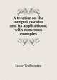 A treatise on the integral calculus and its applications; with numerous examples, Isaac Todhunter 