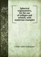 Spherical trigonometry, for the use of colleges and schools, with numerous examples, I 1820-1884 Todhunter 