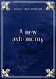 A new astronomy, David P. 1855-1939 Todd 