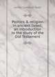 Politics & religion in ancient Israel; an introduction to the study of the Old Testament, James Cameron Todd 