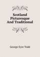 Scotland Picturesque And Traditional, George Eyre Todd 