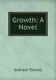 Growth: A Novel, Graham Travers 