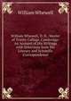 William Whewell, D. D., Master of Trinity College, Cambridge: An Account of His Writings with Selections from His Literary and Scientific Correspondence, William Whewell 