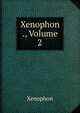Xenophon ., Volume 2, Xenophon 