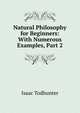 Natural Philosophy for Beginners: With Numerous Examples, Part 2, Isaac Todhunter 